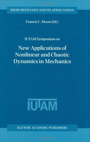IUTAM Symposium on New Applications of Nonlinear and Chaotic Dynamics in Mechanics (Solid Mechanics and Its Applications)