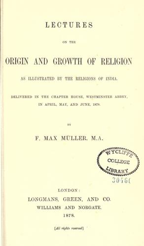 Lectures on the origin and growth of religion as illustrated by the religions of India