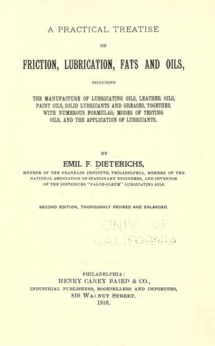 A practical treatise on friction, lubrication, fats and oils, including the manufacture of lubricating oils, leather oils, paint oils, solid lubricants and greases, together with numerous formulas