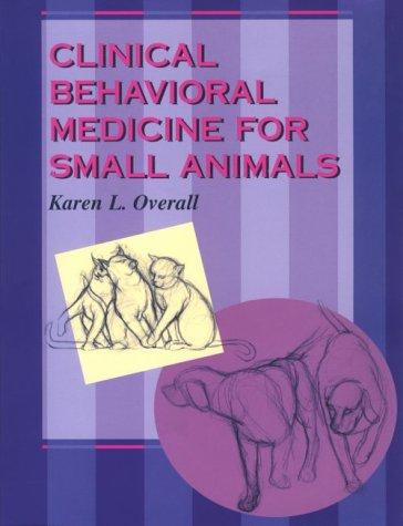Clinical behavioral medicine for small animals by Karen L. Overall cover