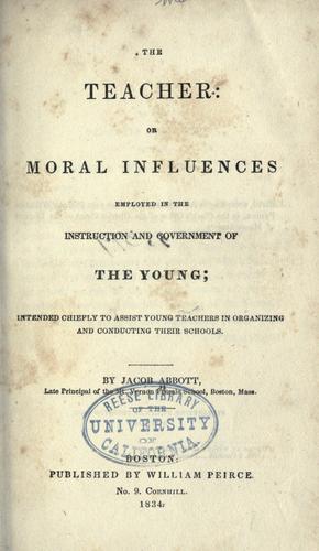 The teacher, or, Moral influences employed in the instruction and government of the young