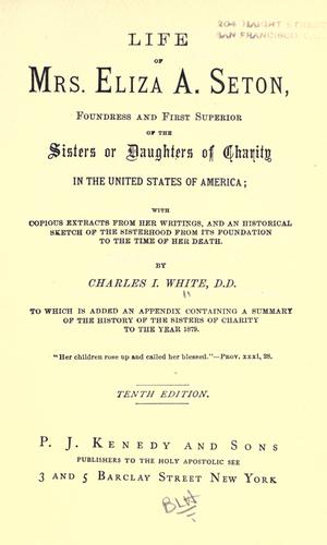 Life of Mrs. Eliza A. Seton, foundress and first superior of the Sisters or Daughters of Charity in the United States of America by Charles I. White cover