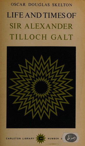 Life and times of Sir Alexander Tilloch Galt