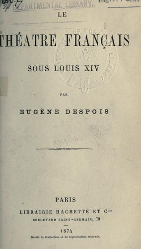 Le théâtre français sous Louis XIV by Eugène André Despois cover