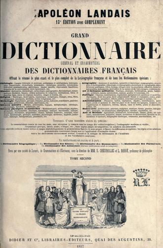 Grand dictionnaire général et grammatical des dictionnaires français, offrant le résumé le plus exact et le plus complet de la lexicographie française et de tous les dictionnaires spéciaux ..