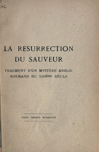 La résurrection du Sauveur; fragment d'un mystère anglo-normand du 13e siècle.  Publié d'après le manuscrit 902 fonds français de la Bibliothèque nationale.  [Editée et avec introd. par F.E. Schneegans] by F. Ed Schneegans cover