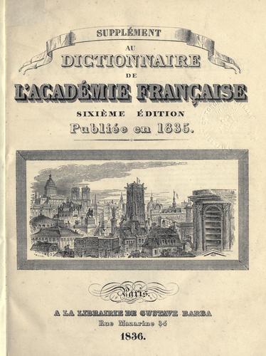 Dictionnaire de l'Académie française.  Supplément au sixième édition publiée en 1835 by Académie française. cover