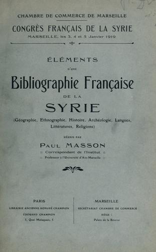 Éléments d'un bibliographie française de la Syrie (géographie, ethnographie, histoire, archéologie, langues, littératures, religions)