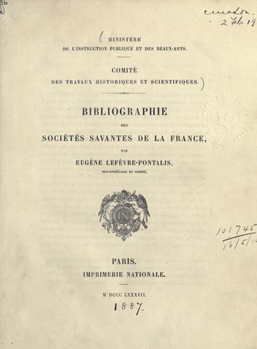 Bibliographie des sociétés savantes de la France by Eugène Lefèvre-Pontalis cover