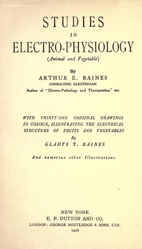 Studies in electro-physiology (animal and vegetable) ... by Arthur E. Baines cover