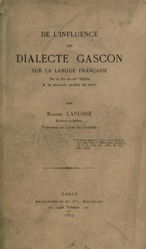 De l'influence du dialecte gascon sur la langue français de la fin du 15e siecle á la seconde moitié du 17e by Maxime Lanusse cover