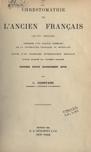 Chrestomathie de l'ancien français (9e-15e siècles) Précédée d'un Tableau sommaire de la littérature français au Moyen-age, suivie d'un glossaire étymologique détaillé by Léopold Eugène Constans cover