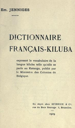 Dictionnaire français-kiluba, exposant le vocabularie de la langue kiluba telle qu'elle se parle au Katanga, publié par le Ministıere des Colonies de Belgique by Emmanuel Jenniges cover