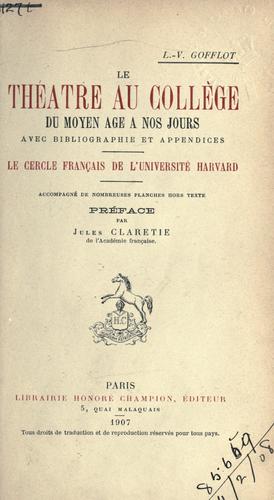 Le théâtre au college du moyen âge a nos jours, avec bibliographie et appendices by L. V. Gofflot cover