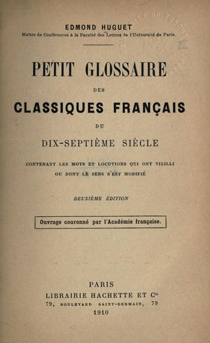 Petit glossaire des classiques français du dix-septième siècle, contenant les mots et locutions qui ont vieilli ou dont le sens s'est modifié by Edmond Eugène Auguste Huguet cover