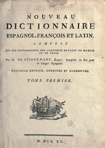 Nouveau dictionnaire espagnol, français et latin, composé sur les dictionnaires des Académies royales de Madrid et de Paris by Nicolas de Séjournant cover