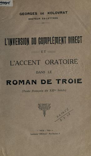 L' inversion du complément direct et l'accent oratoire dans le Roman de Troie, texte français du 12e siecle by Georges de Kolovrat cover