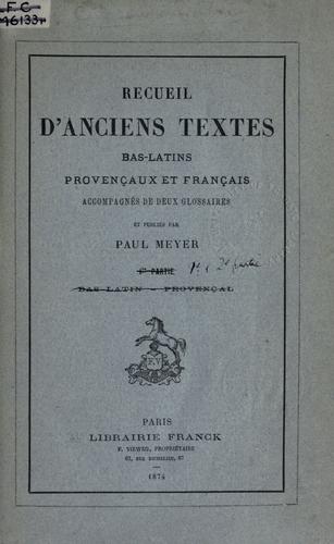 Recueil d'anciens textes bas-latins, provençaux et français, accompagnés de deux glossaires by Paul Meyer cover