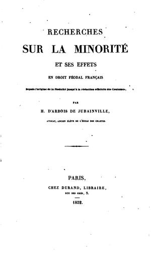 Recherches sur la minorité et ses effets en droit féodal français, depuis l'origine de la féodalité jusqu'à la rédaction officielle des coutumes by H. d' Arbois de Jubainville cover