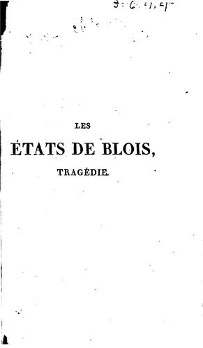 Les états de Blois, tragédie en cinq actes et en vers, représentée, pour la première fois, sur le théâtre de Saint-Cloud, le 22 juin 1810 by Raynouard M. cover