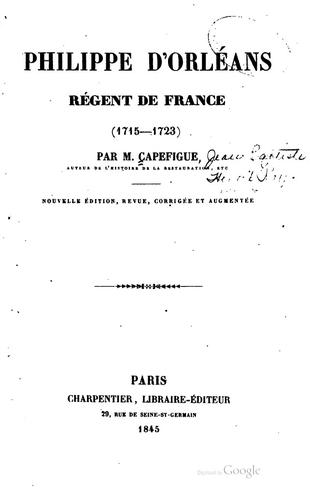 Philippe d'Orléans, regent de France by Jean Baptiste Honoré Raymond Capefigue cover