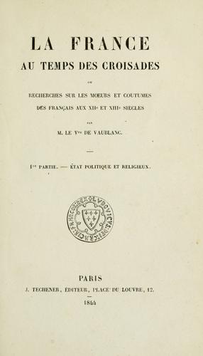 La France au temps des croisades by Vaublanc, Vincent Victor Henri de vicomte cover