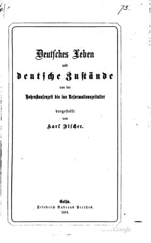 Deutsches leben und deutsche zustände von der Hohenstaufenzeit bis ins reformationszeitalter by Karl Fischer cover