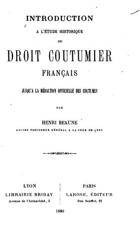 Introduction à l'étude historique du droit coutumier français jusqu'à la rédaction officielle des coutumes by Henri Beaune cover