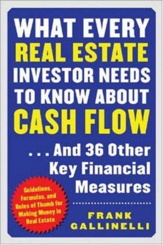 What every real estate investor needs to know about cash flow-- and 36 other key financial measures