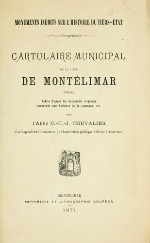 Cartulaire municipal de la ville de Montélimar (Drôme) Publié d'apres les documents originaux conservés aux archives de la commune, etc by Montélimar, France cover