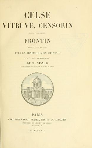 Celse, Vitruve, Censorin (oeuvres complètes), Frontin (Des aqueducs de Rome) ; avec la traduction en français [et] publiés sous la direction de M. Nisard by  cover