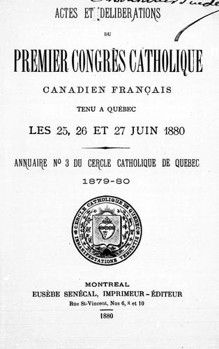 Actes et délibérations du premier Congrès catholique canadien français tenu à Québec les 25, 26, et 27 juin 1880 by Congrès catholique canadien français (1er 1880 Québec, Québec) cover