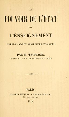 Du pouvoir de l'état sur l'enseignement d'après l'ancien droit public français by Raymond Théodore Troplong cover