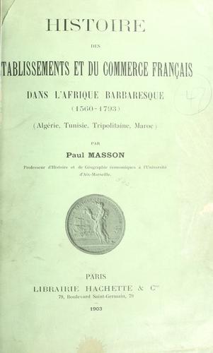 Histoire des établissements et du commerce français dans l'Afrique barbaresque, 1560-1793 by Masson, Paul cover