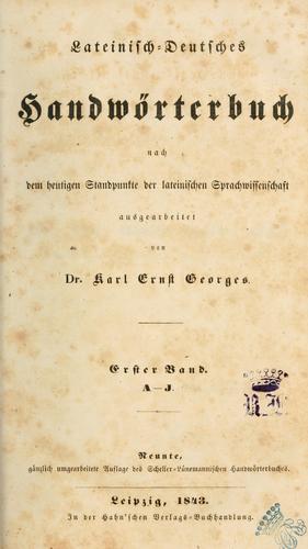 Lateinisch-Deutsches und Deutsch-Lateinisches Handwörterbuch nach dem heutigen Standpunkte der lateinischen Sprachwissenschaft by Karl Ernst Georges cover