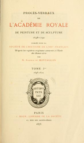 Procès-verbaux de l'Académie royale de peinture et de sculpture, 1648-1793 by Académie royale de peinture et de sculpture (France) cover