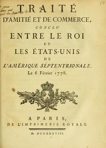 Traité d'amitié et de commerce conclu entre le roi et les États-Unis de l'Amérique Septentrionale. Le 6 février 1778.