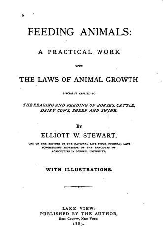 Feeding Animals: A Practical Work Upon the Laws of Animal Growth, Specially .. by Elliot W. Stewart cover