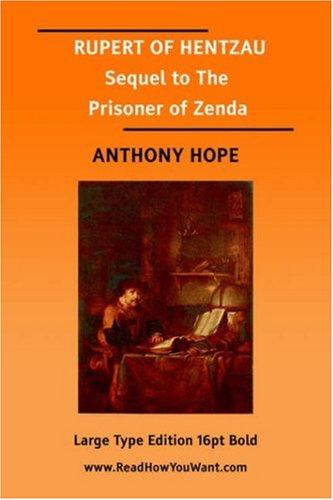 Rupert of Hentzau [by] Anthony Hope [pseud.] being the sequel to a story by the same writer, entitled The prisoner of Zenda