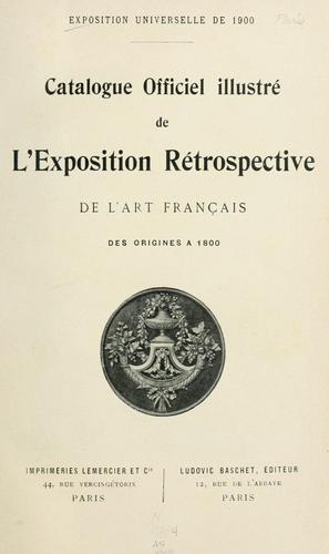 Catalogue officiel illustré de l'exposition rétrospective de l'art français des origines à 1800 by Exposition universelle internationale de 1900 (Paris, France) cover