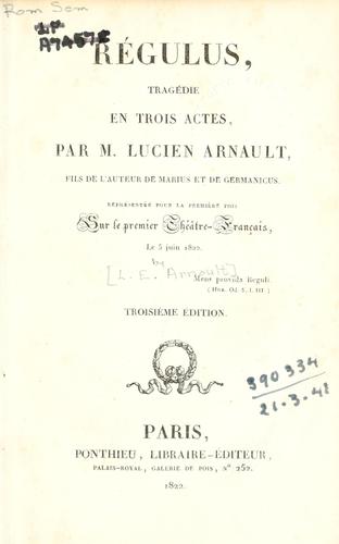 Régulus, tragédie en trois actes, représentée pour la premiére fois sur le premier Théâtre français, le 5 juin 1822 by Lucien Émile Arnault cover
