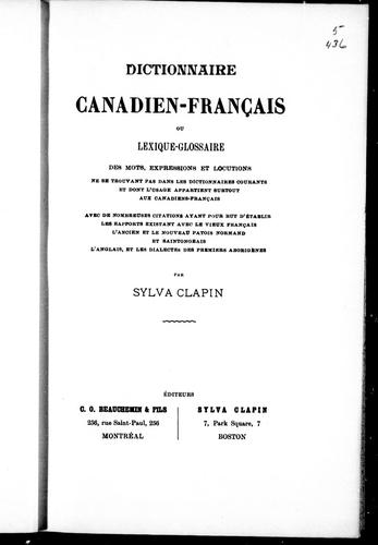 Dictionnaire canadien-français ou Lexique-glossaire des mots, expressions et locutions ne se trouvant pas dans les dictionnaires courants et dont l'usages appartient surtout aux Canadiens-français by Sylva Clapin cover