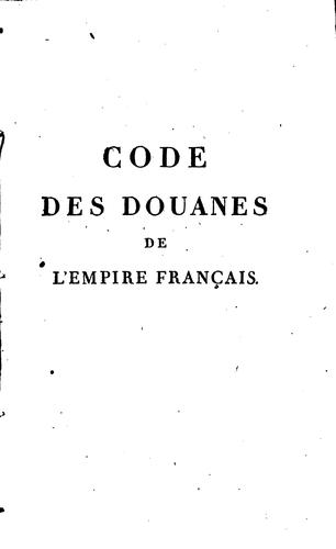 Code des douanes de l'empire français, au courant depuis le mois de novembre 1790 jusqu'en juin 1806 by Magnier-Grandprez cover