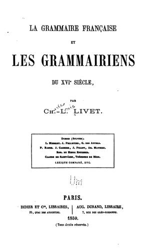 La grammaire français et les grammairiens du XVIe siècle by Charles Louis Livet cover