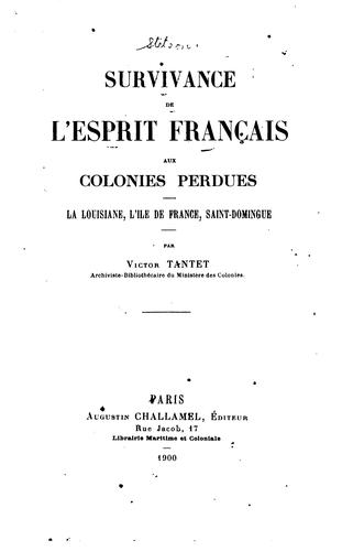 Survivance de l'esprit français aux colonies perdues: la Louisiane, I'lle de France, Saint-Domingue by Victor Tantet cover