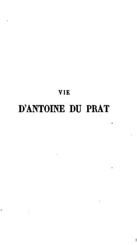 Vie d'Antoine Du Prat, chancelier de France