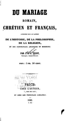 Du mariage, romain, chrétien et français: considéré sous le rapport de l'histoire, de la ... by Jean Bonaventure Charles Picot cover
