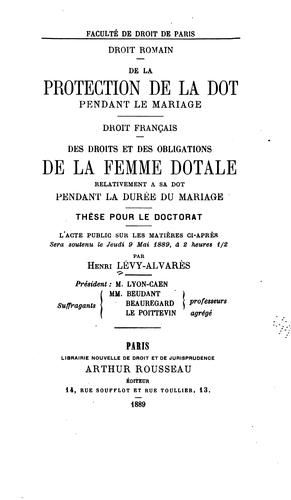 Droit romain: de la protection de la dot pendant le mariage. Droit français: des droits et des ... by Henri Lévy-Alvarès cover