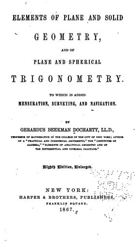 Elements of Plane and Solid Geometry: And of Plane and Spherical Trigonometry ; to which is ...