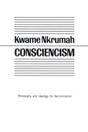 Consciencism; philosophy and ideology for decolonization and development